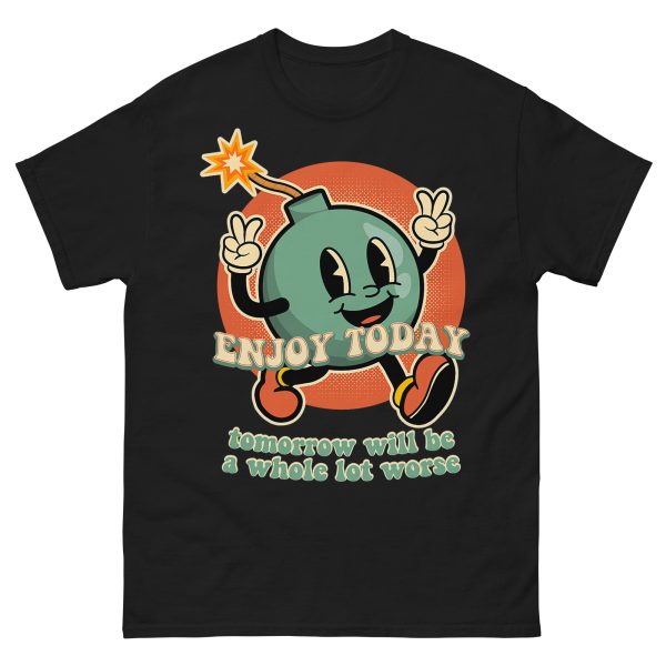 FUNNY - Enjoy Today T-shirt