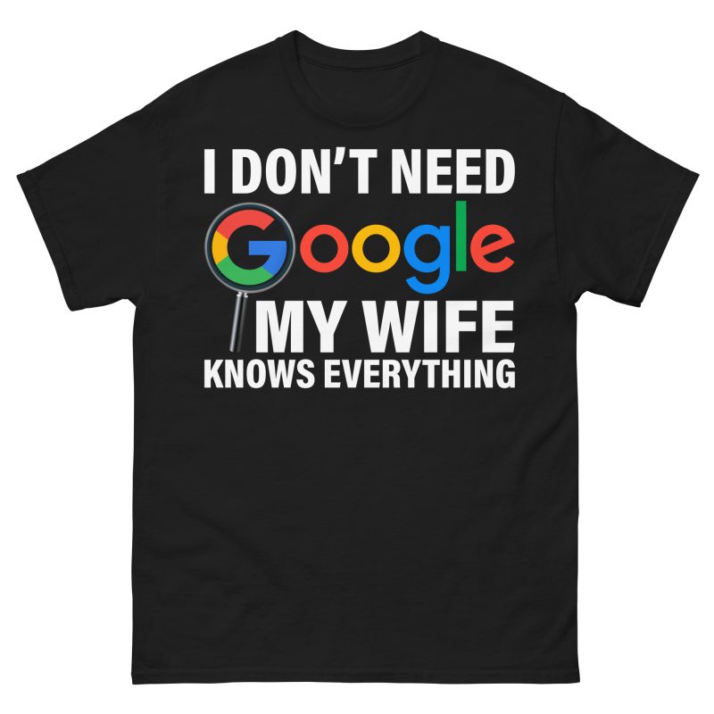 FUNNY - Don't Need Google T-shirt