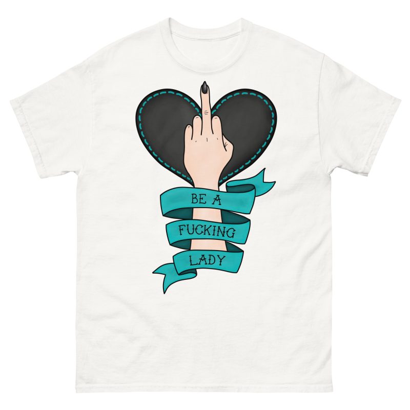 QUOTES - Be A Fucking Lady T-shirt