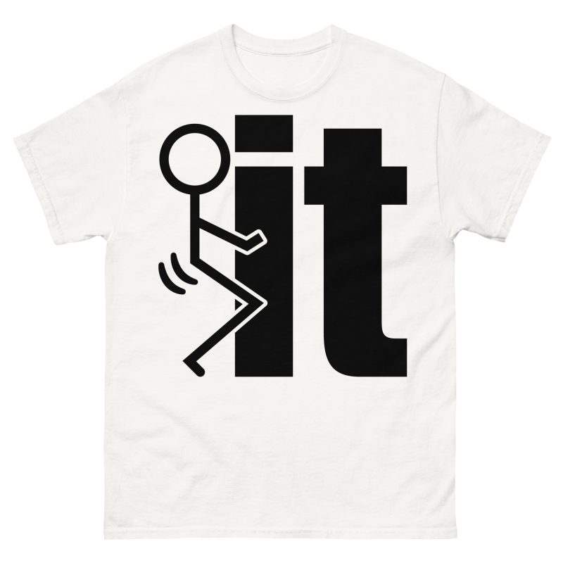 FUNNY - Fuck It T-shirt