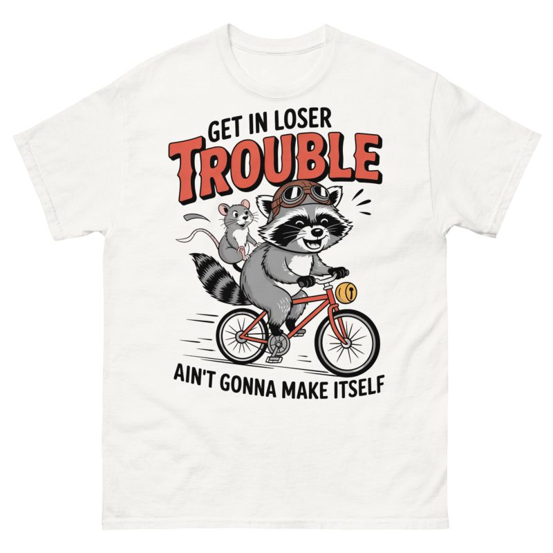 FUNNY - Get In Loser T-shirt