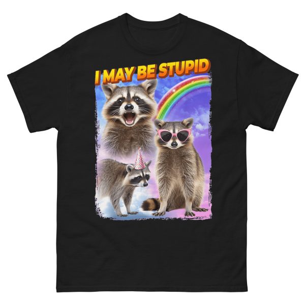 FUNNY - I May Be Stupid T-shirt