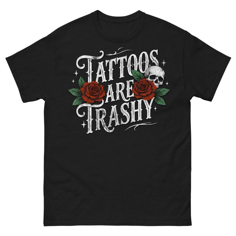 SKULLS - Tattoos Are Trashy T-shirt