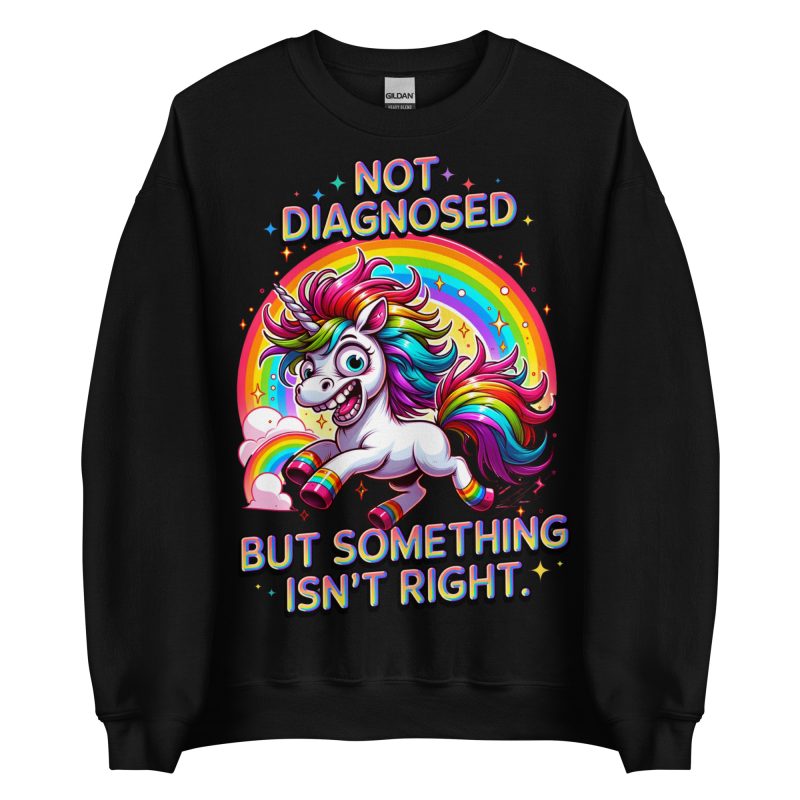 UNICORNS - Not Diagnosed Sweatshirt