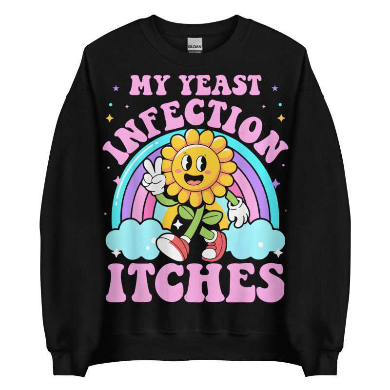 FUNNY - My Yeast Infection Sweatshirt