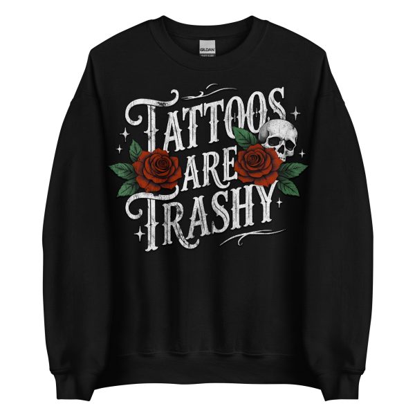 SKULLS - Tattoos Are Trashy Sweatshirt