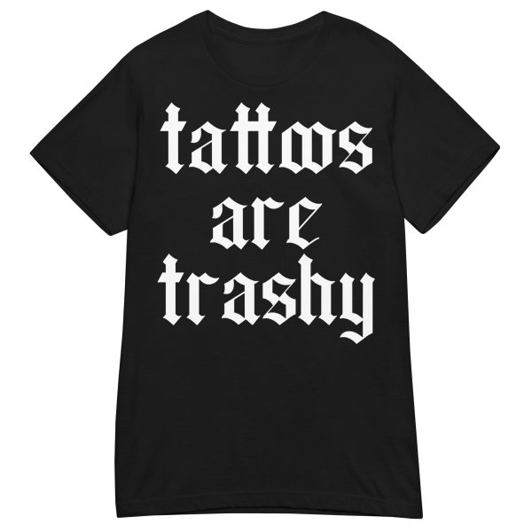 TATTOO - Tattoos Are Trashy Dam T-shirt