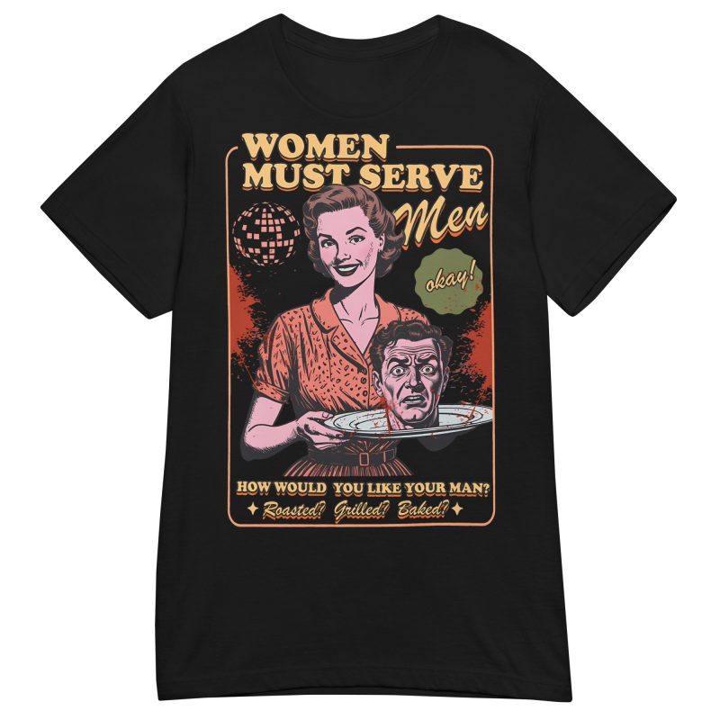RETRO - Women Must Serve Men Dam T-shirt