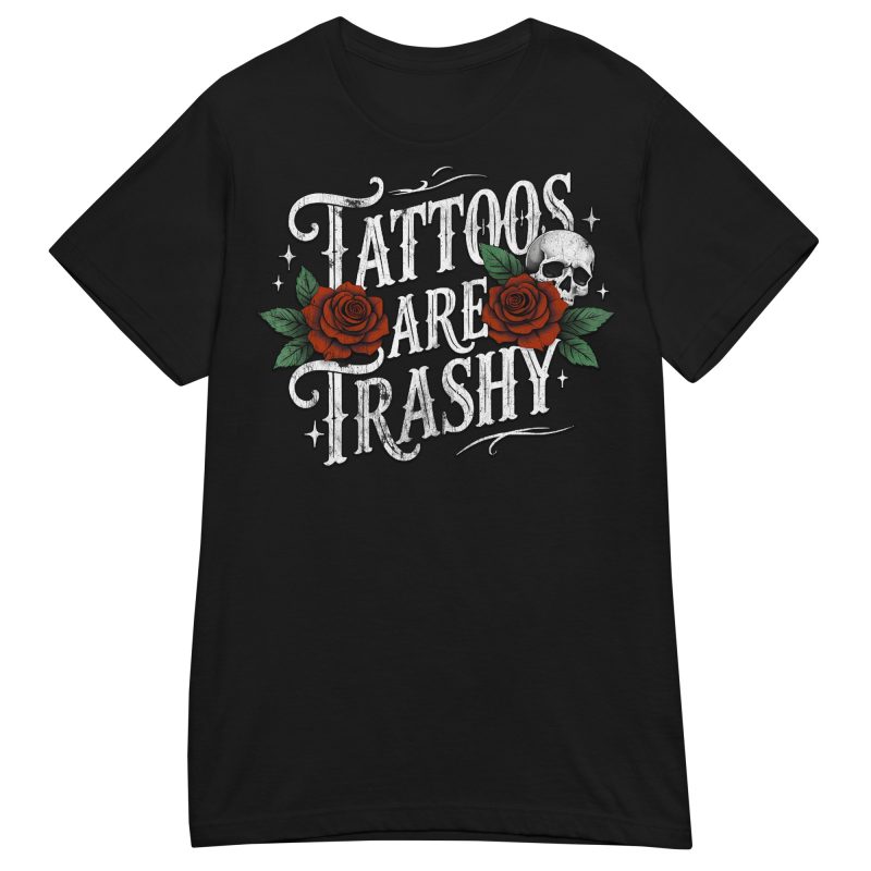 SKULLS - Tattoos Are Trashy Dam T-shirt