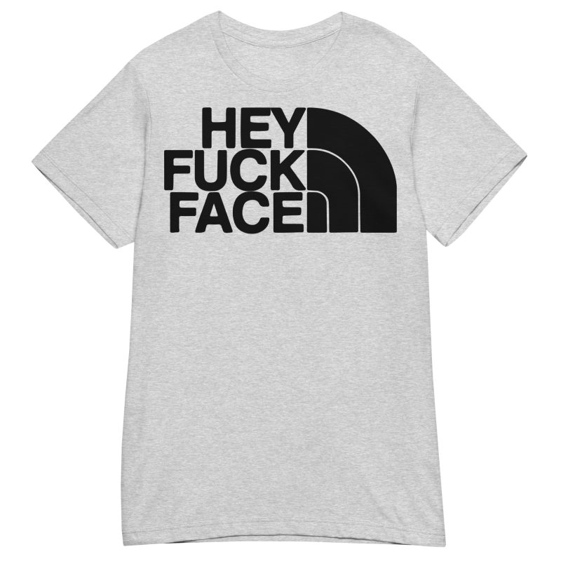 QUOTES - Hey Fuck Face Dam T-shirt