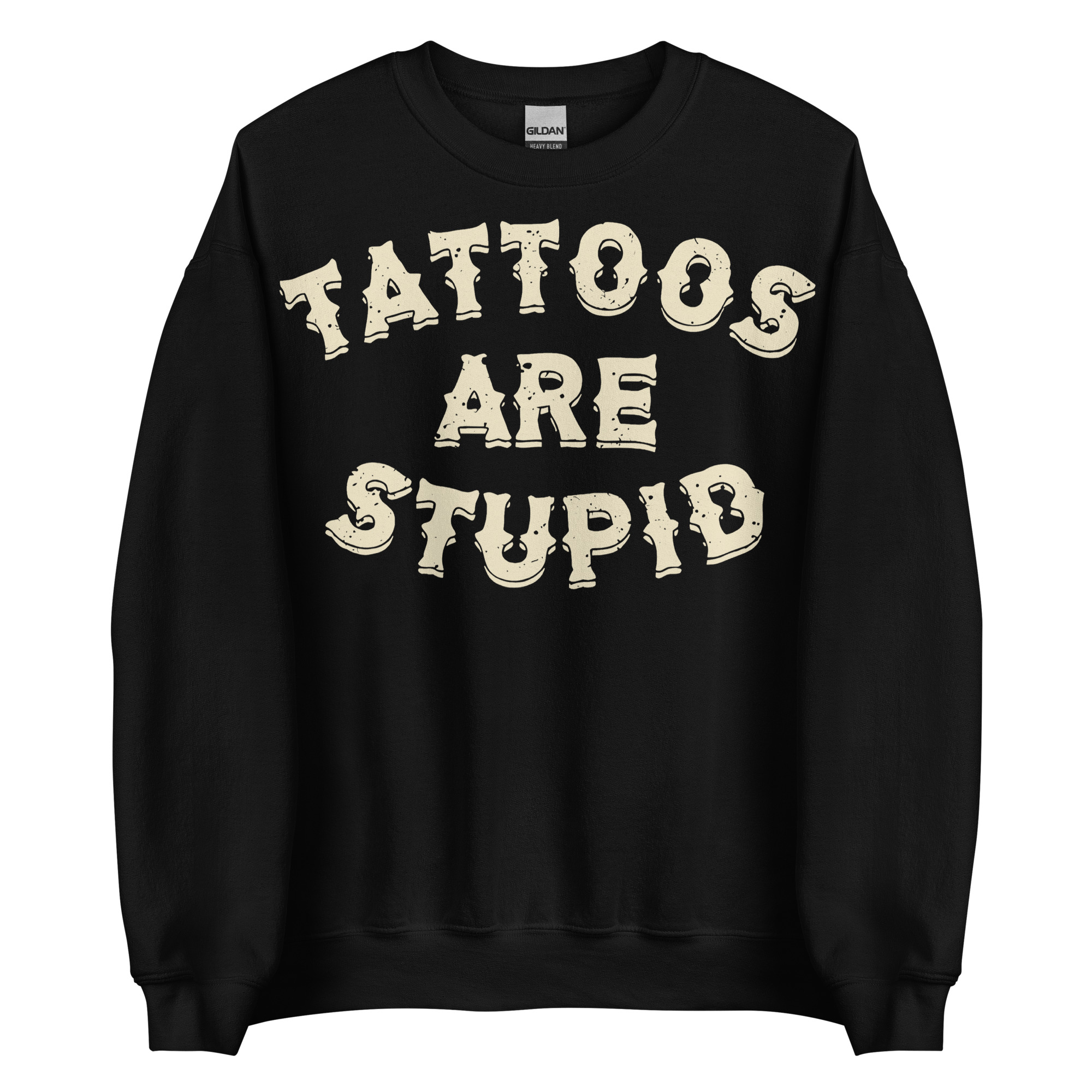 TATTOO - Tattoos Are Stupid Sweatshirt