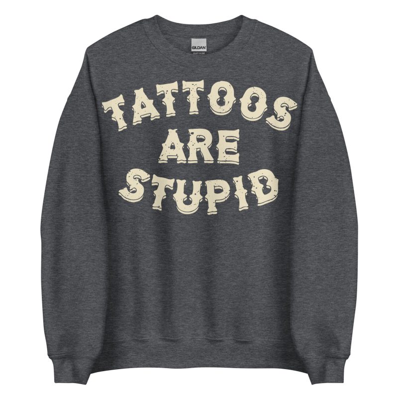 TATTOO - Tattoos Are Stupid Sweatshirt - Bild 4