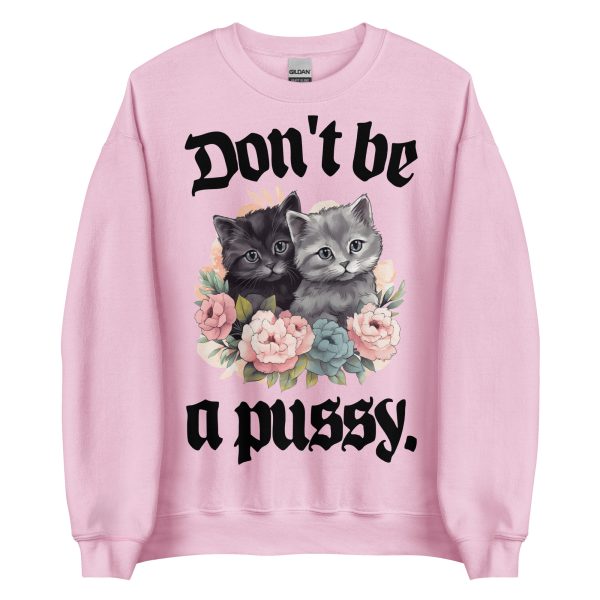 CATS - Don't Be A Pussy Sweatshirt